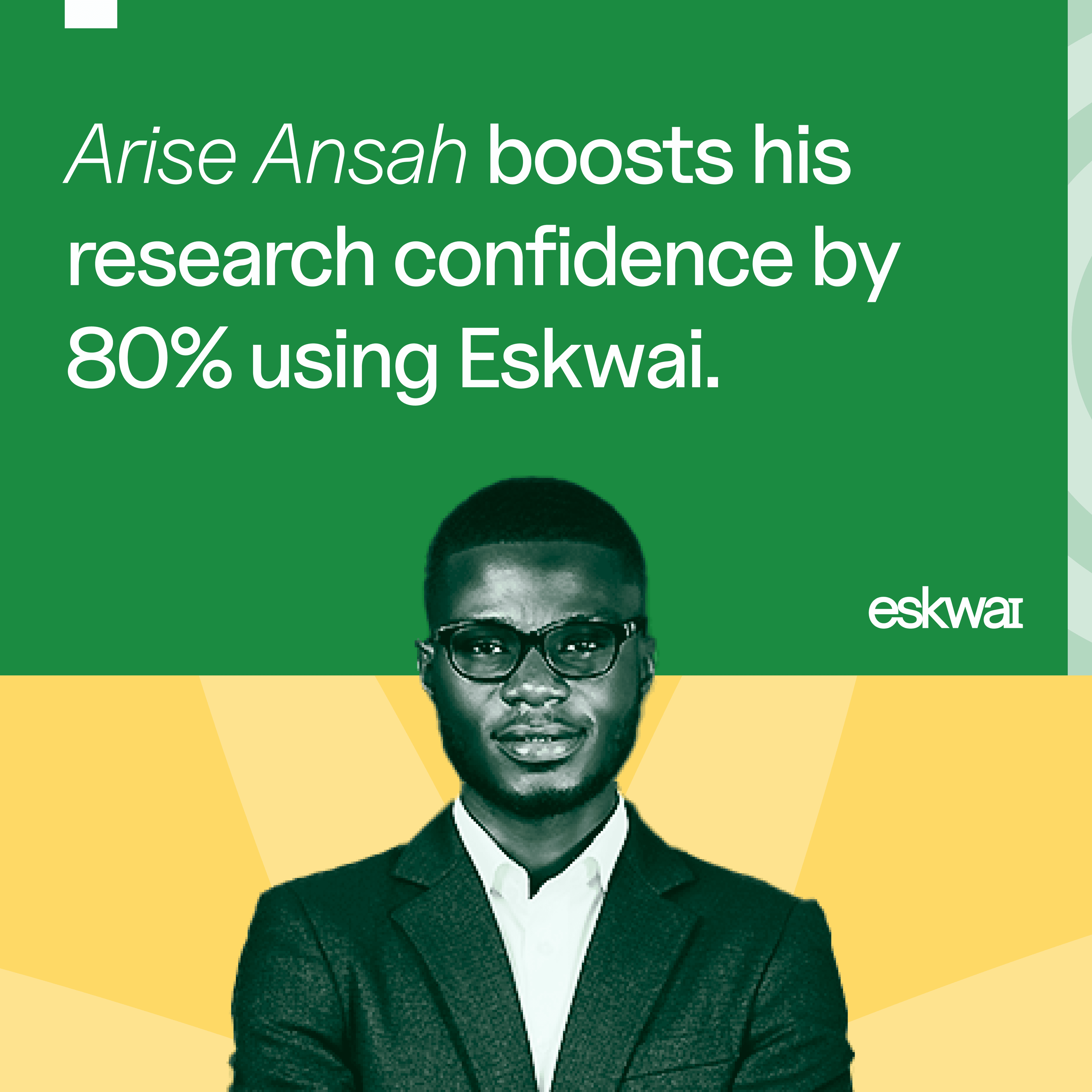 Arise Ansah Boosts His Research Confidence by 80% Using Eskwai