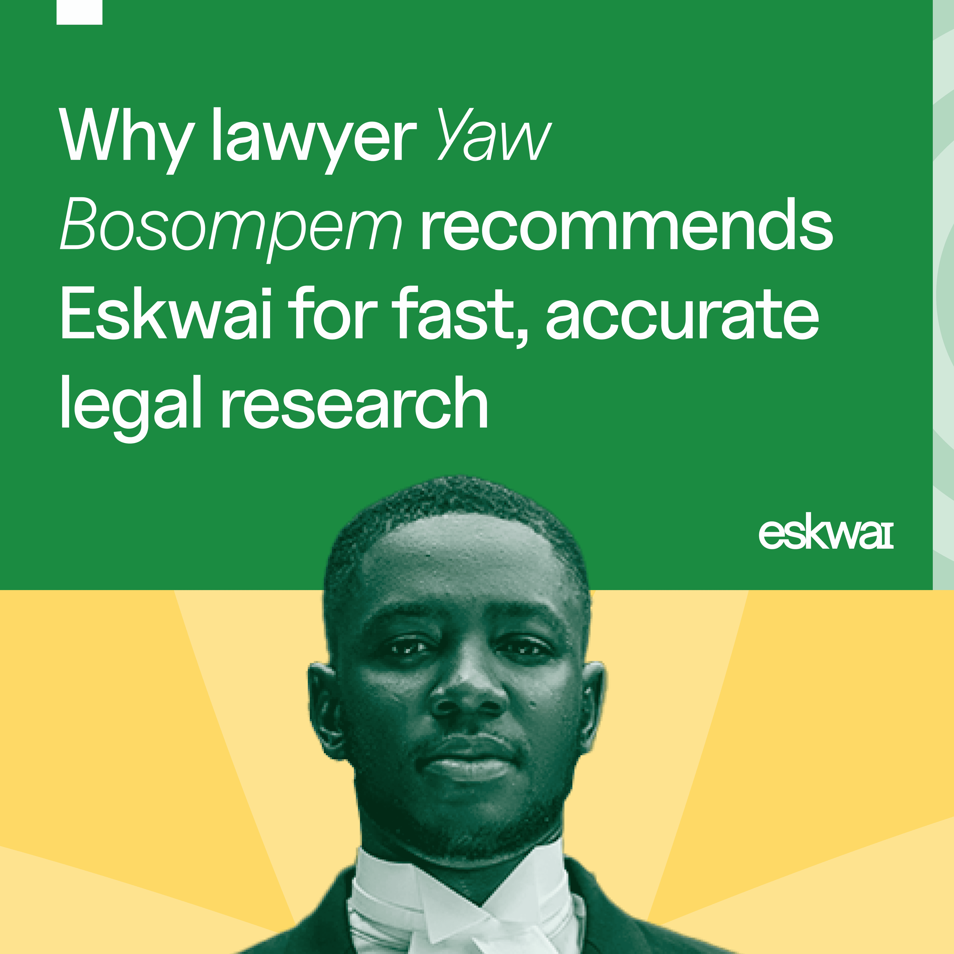 Why Lawyer Yaw Bosompem Recommends Eskwai for Fast, Accurate Legal Research