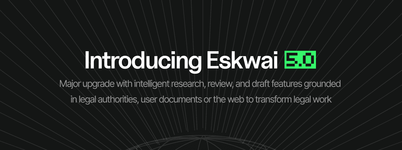 Introducing Eskwai 5.0: Transforming Legal Work with Intelligent Research, Review, and Drafting