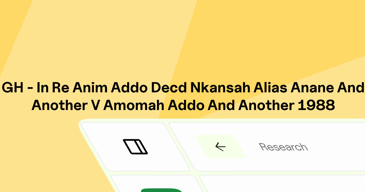 GH - IN RE ANIM-ADDO (DECD); NKANSAH ALIAS ANANE AND ANOTHER v. AMOMAH ...