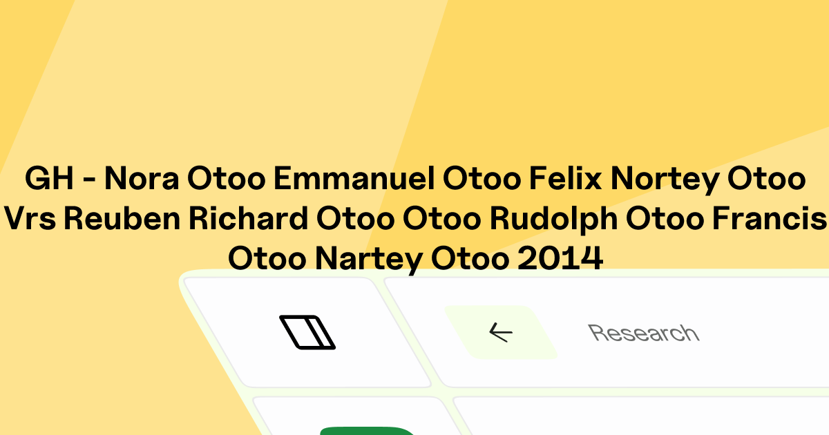 GH - NORA OTOO EMMANUEL OTOO FELIX NORTEY OTOO v. REUBEN RICHARD OTOO ...