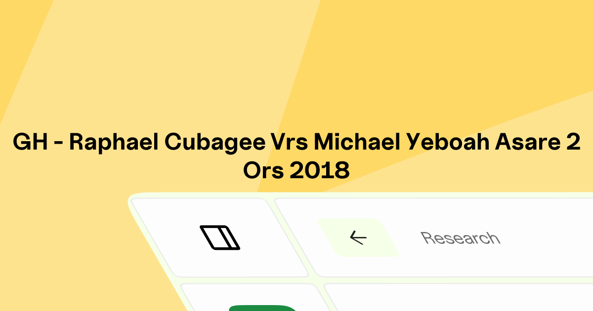 GH - RAPHAEL CUBAGEE v. MICHAEL YEBOAH ASARE & ORS | Eskwai