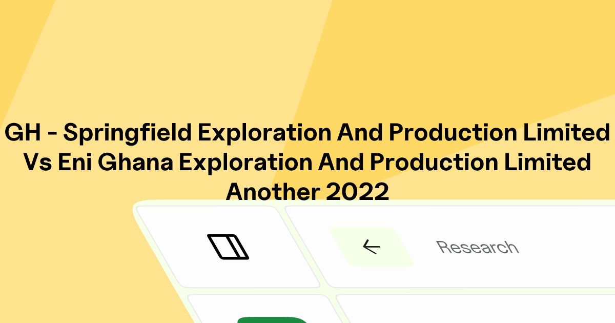 GH - SPRINGFIELD EXPLORATION AND PRODUCTION LIMITED v. ENI GHANA ...